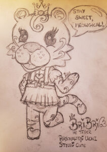 Sketched drawing of a tiger with swirling stripes. She has a crown and is wearing a flowing suspendered blouse with a puff sleeved blouse beneath. The lace belt holding the suspenders has a candy on it. The tiger is saying "Stay Sweet, Meowgical!" and the bottom describes the character as "BriBri the Tiger" with a personality of "Uchi" (Sisterly) and a style of "Cute"