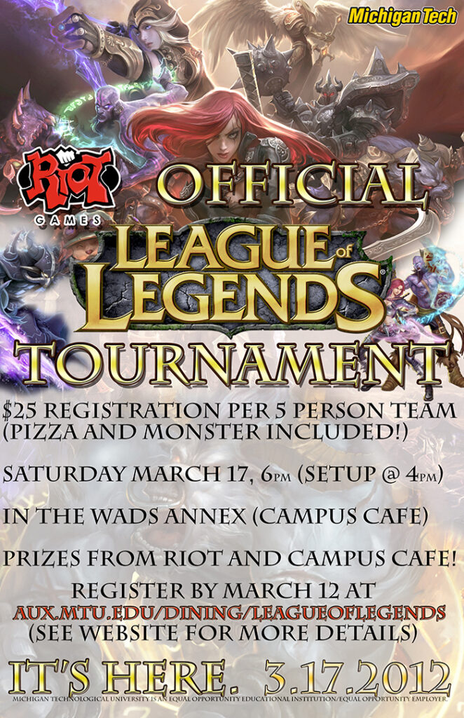 Poster with a collection of League of Legends characters along the top, and the text "Riot Games Official League of Legends Touranment" prominently situated next to the image. Details of the tournament are below on the poster, and at the bottom, the text "It's Here. 3.17.2012" is present.