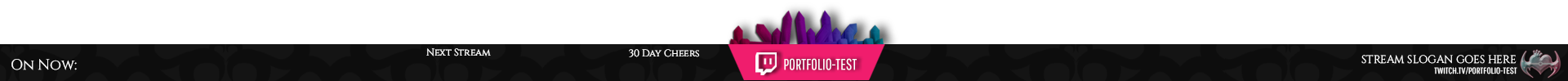 Graphic that is a bottom banner for a video feed while a stream is live. The banner is mostly dark charchoal, with a pink cutout in the middle that says "Portfolio-Test" and crystal cluster above it. It has sections on the left for "On Now" "Next Stream" and "30 Day Cheers", and on the right it shows a logo image and says "Stream Slogan Goes Here" with the direct stream link.